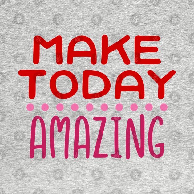 Make Today Amazing by jutulen